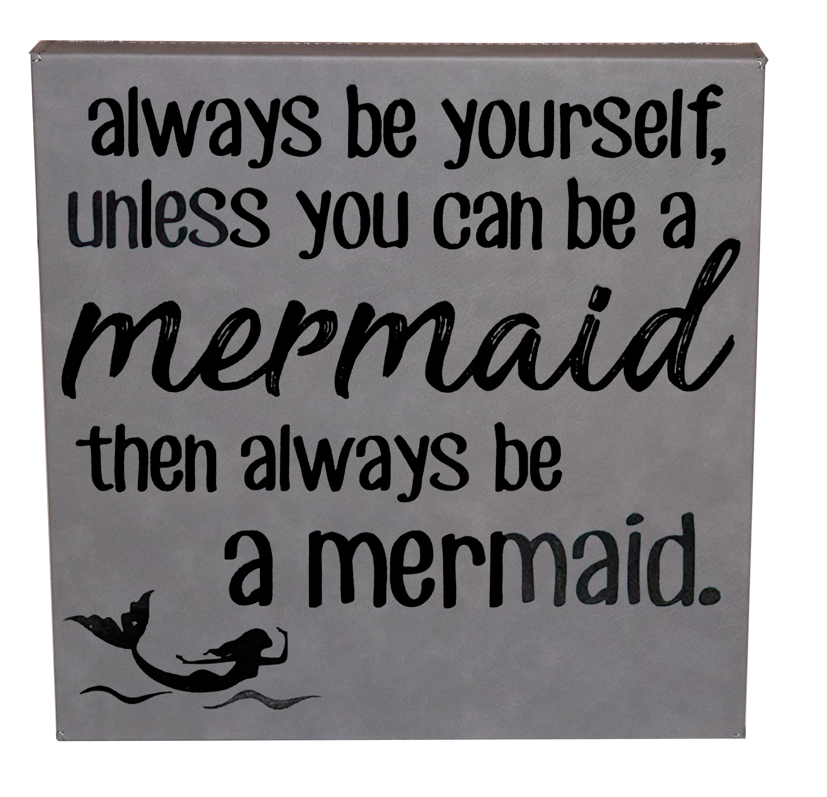 10" x 10" SIGN - ALWAYS BE A MERMAID