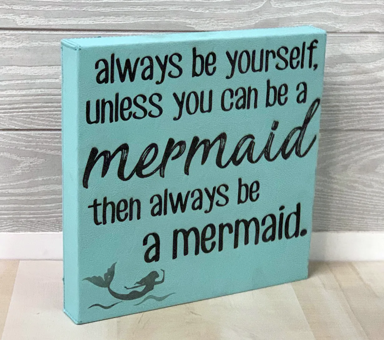 10" x 10" SIGN - ALWAYS BE A MERMAID