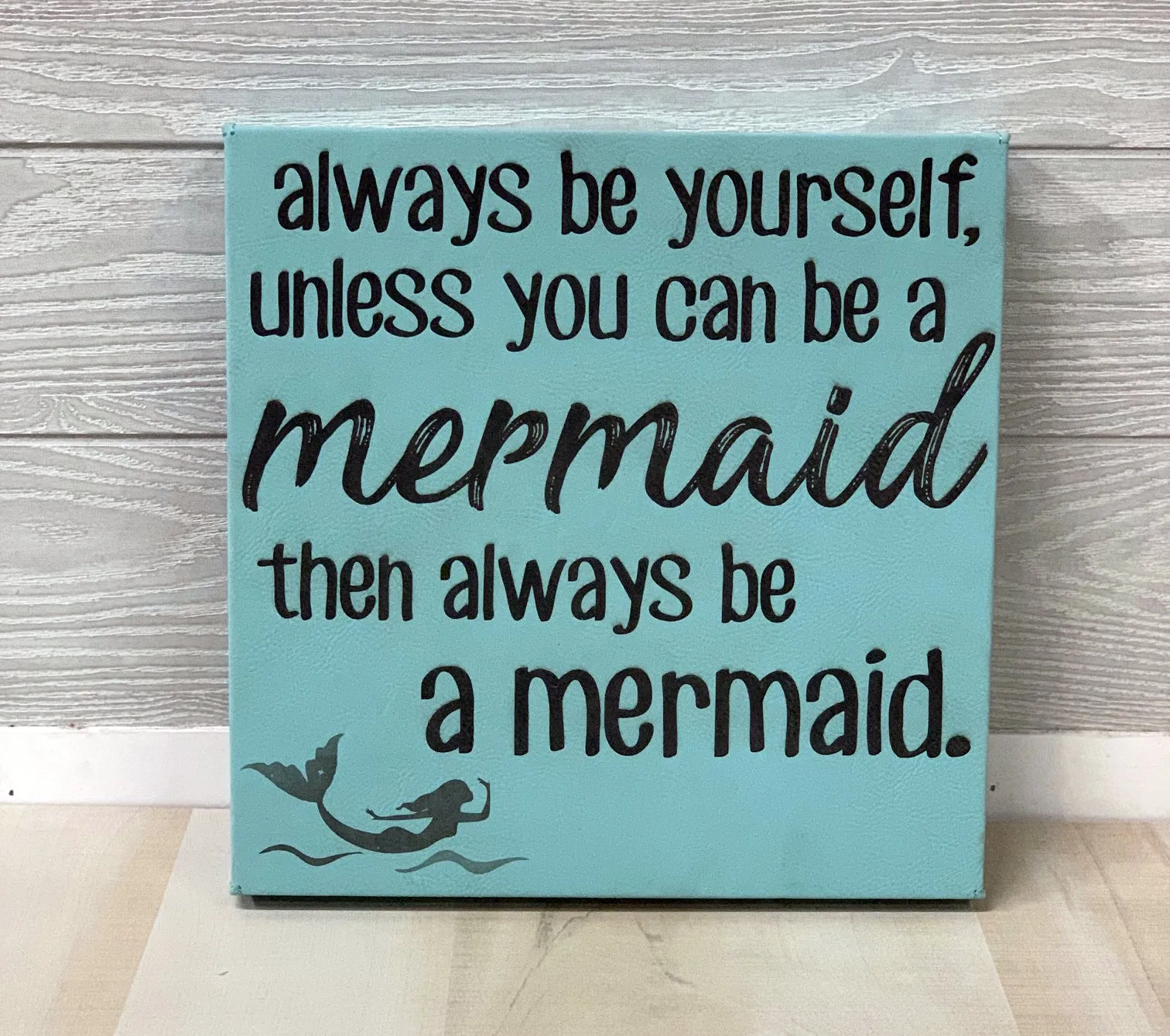 10" x 10" SIGN - ALWAYS BE A MERMAID